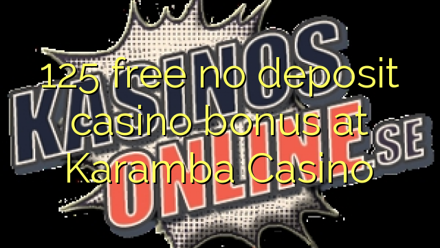125 miễn phí không có tiền gửi casino tại Karamba Casino
