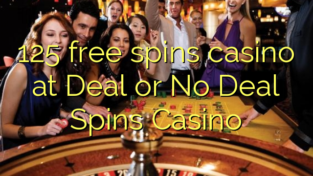 125-asgaidh spins chasino ann Deal no No Deal Spins Casino