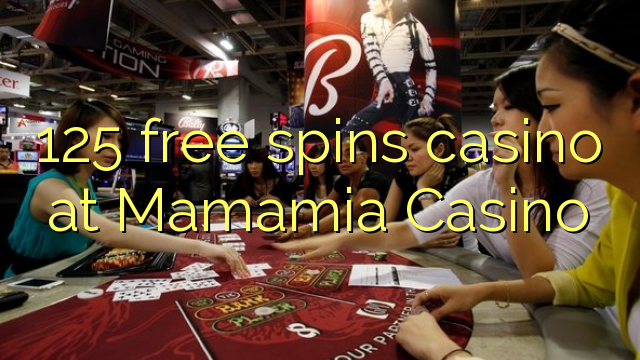 125 free spins casino at Mamamia Casino