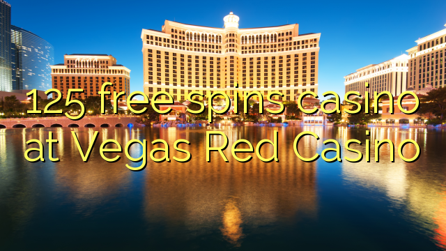 125 free spins casino at Vegas Red Casino