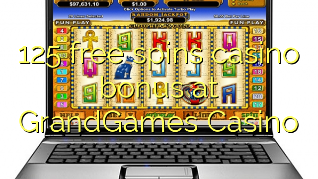 125- ը անվճար խաղադրույք կազինո բոնուս է GrandGames Casino- ում