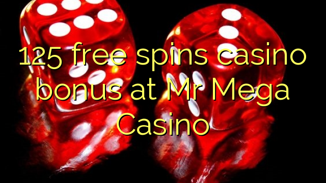 125 free spins casino bonus at Mr Mega Casino