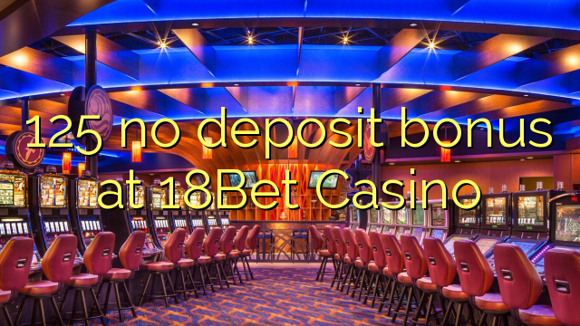 125 no deposit bonus at 18Bet Casino