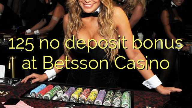 125 no deposit bonus at Betsson Casino