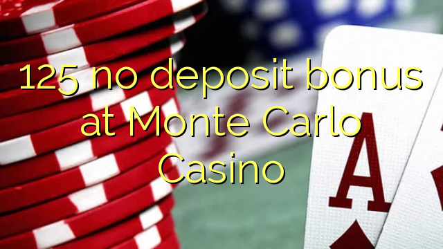 125 no deposit bonus at Monte Carlo Casino