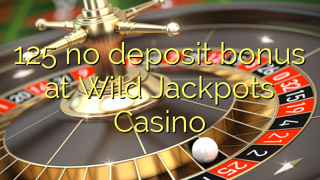 125 no deposit bonus at Wild Jackpots Casino