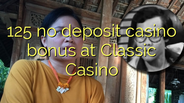 125 euweuh deposit kasino bonus di klasik Kasino