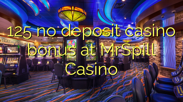 125 no deposit casino bonus at MrSpill Casino