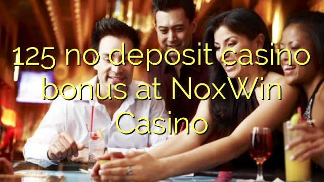 125 NoxWin Casino hech depozit kazino bonus