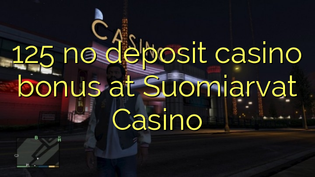 125 walang deposit casino bonus sa Suomiarvat Casino