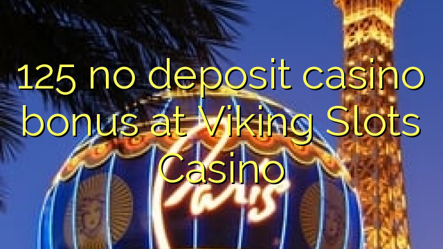 125 មិនមានកាស៊ីណូដាក់ប្រាក់នៅកាស៊ីណូ Viking Slots Casino ទេ