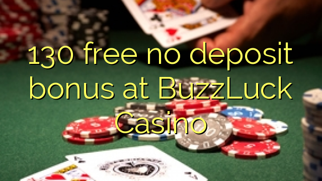 130 gratis geen deposito bonus by BuzzLuck Casino