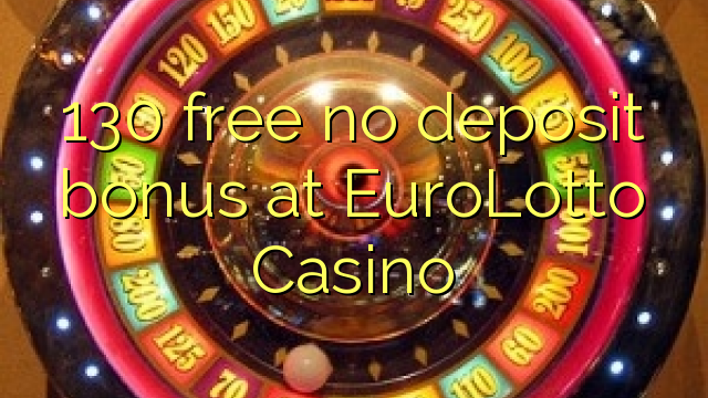 130 giải phóng không thưởng tiền gửi tại EuroLotto Casino