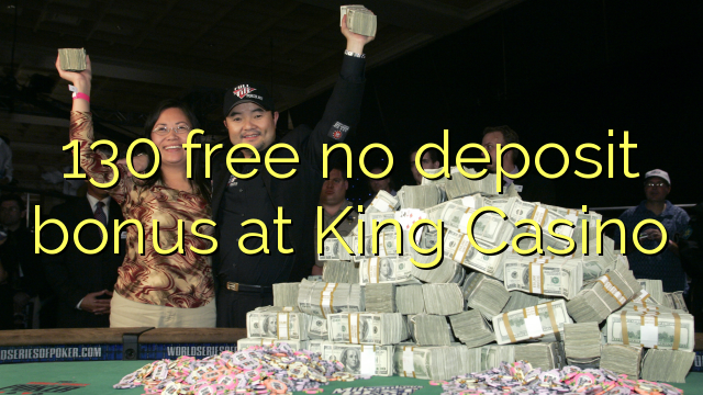 130 brez brezplačnega depozitnega bonusa pri King Casino