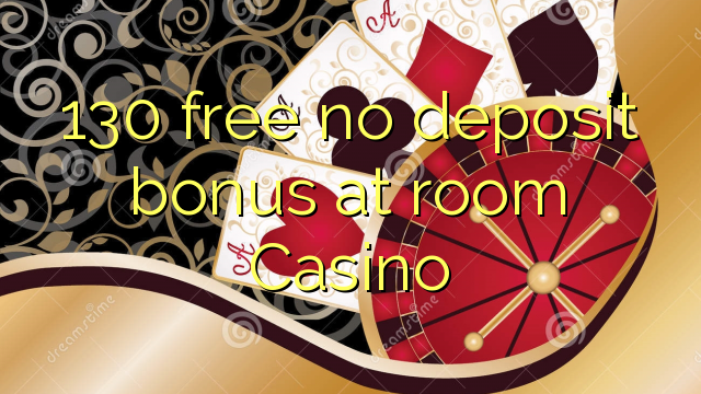 130 free no deposit bonus at room Casino