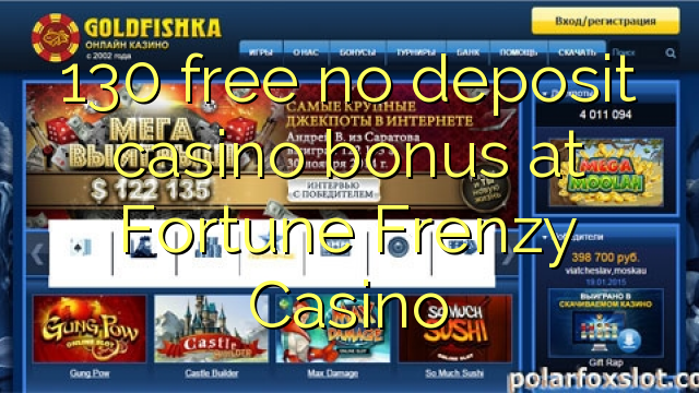 130 бесплатно без депозит казино бонус во Fortune Frenzy казино