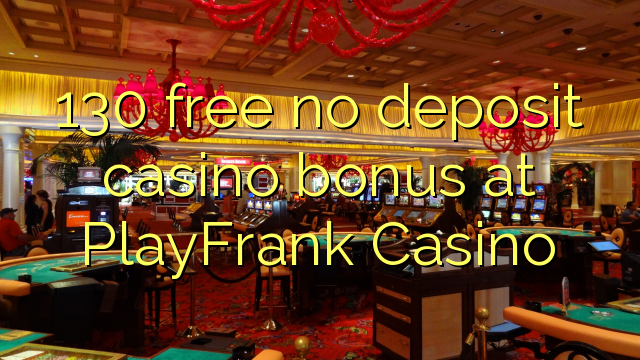 130 free no deposit casino bonus at PlayFrank Casino