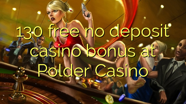 130 atbrīvotu nav noguldījums kazino bonusu polderī Casino