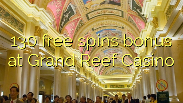 130 free spins bonus at Grand Reef Casino