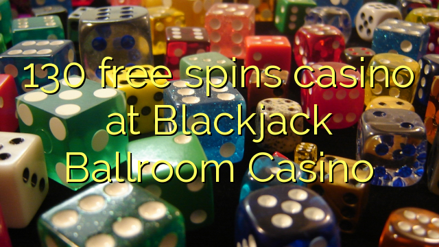 Blackjack Ballroom Casino-д 130 үнэгүй эргэлддэг казино
