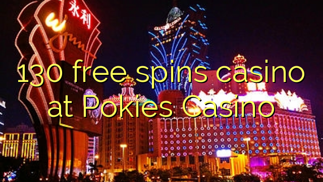 130 free spins casino at Pokies Casino