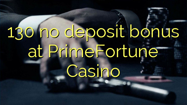 130 no deposit bonus at PrimeFortune Casino