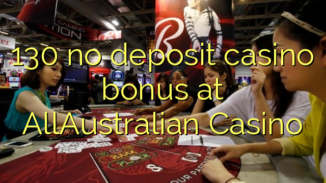 130 nav noguldījums kazino bonuss AllAustralian Casino