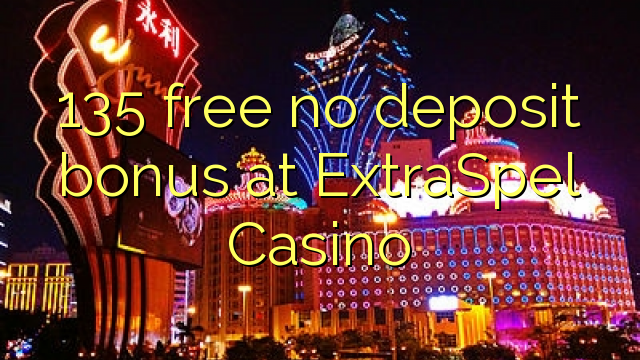 135 ngosongkeun euweuh bonus deposit di ExtraSpel Kasino