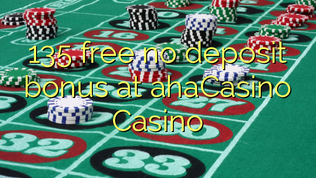 135 free no deposit bonus at ahaCasino 