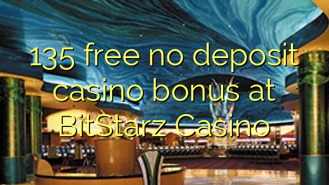 135 free no deposit casino bonus at BitStarz Casino