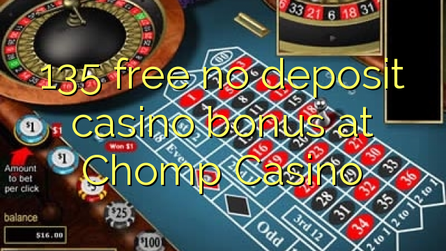 135 free no deposit casino bonus at Chomp Casino