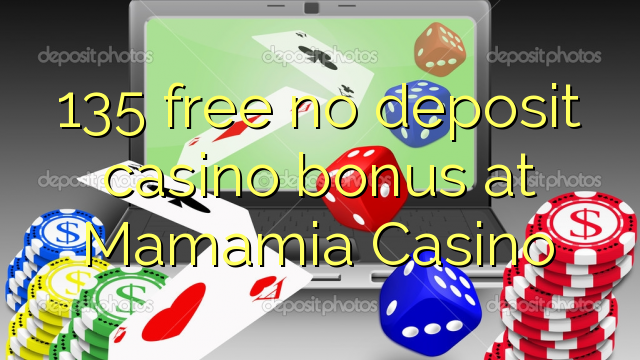135 нь Mamamia Casino-д хадгаламжийн казиногийн үнэгүй үнэгүй