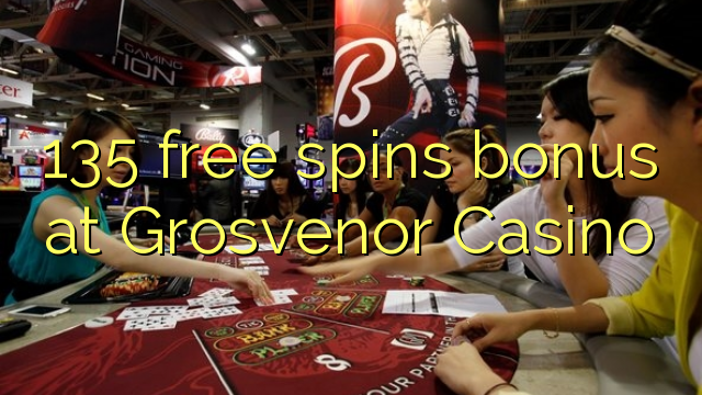 135 free spins bonus at Grosvenor Casino