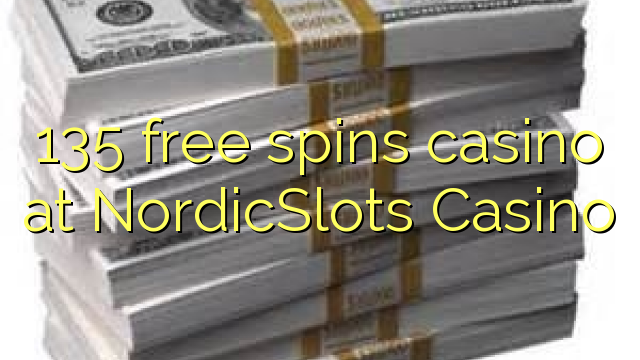 135 bebas berputar kasino di NordicSlots Casino