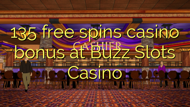 135 bébas spins bonus kasino di buzz liang Kasino