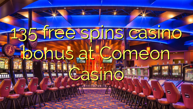 135 free spins casino bonus at Comeon Casino