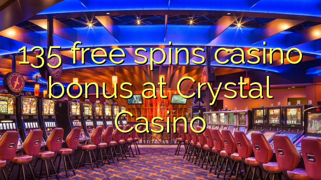 135 free spins gidan caca bonus a Crystal Casino