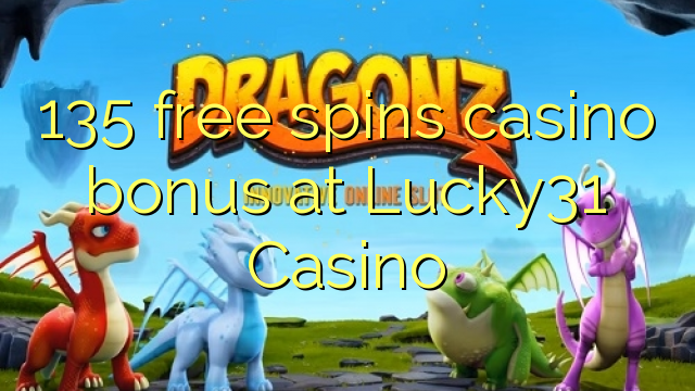 135 free spins casino bonus sa Lucky31 Casino