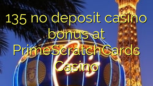 135 no deposit casino bonus di PrimeScratchCards Casino