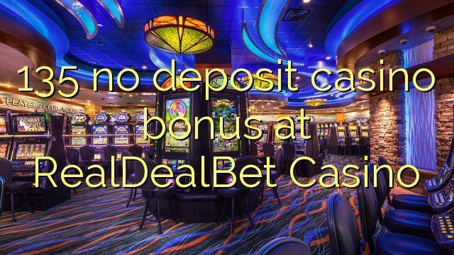 135 no deposit casino bonus bij RealDealBet Casino