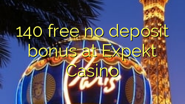 140 free no deposit bonus at Expekt Casino