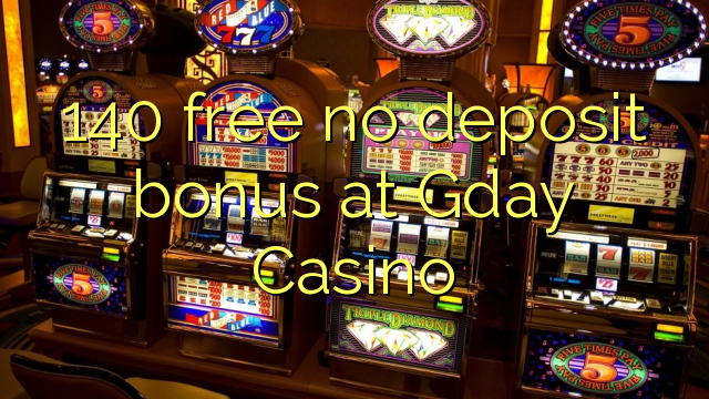 140 gratis geen deposito bonus by Gday Casino