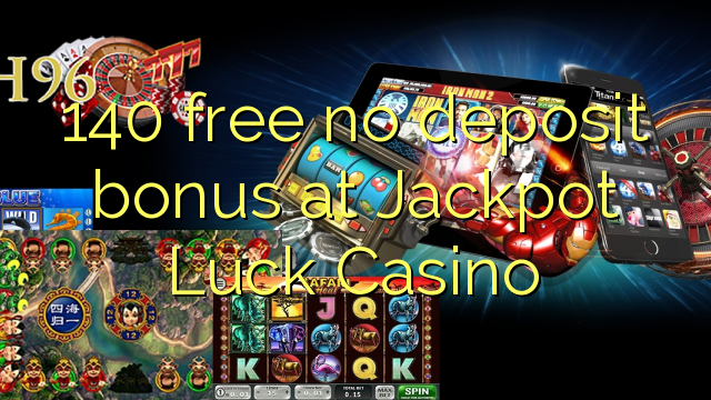 140 sprostiti ni depozit bonus na Jackpot Luck Casino