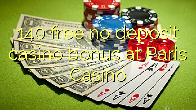 140 free no deposit casino bonus at Paris Casino