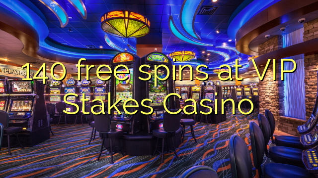 140 gratis spanne by VIP Stakes Casino