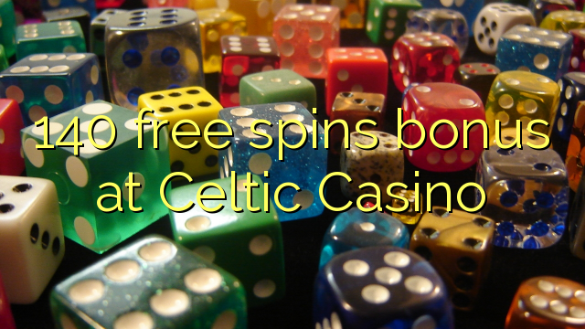 140 free spins bonus at Celtic Casino