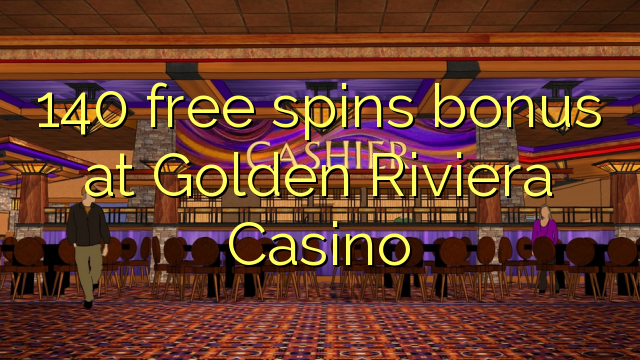 140 senza spins Bonus à Golden Riviera Casino