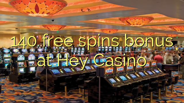 140 gratis spins bonus bij Hey Casino
