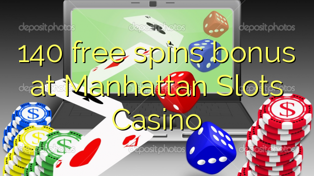 140 free spins bonus at Manhattan Slots Casino