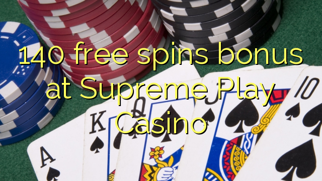 140 free spins bonus at Supreme Play Casino